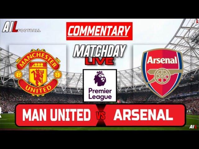 MAN UNITED vs ARSENAL Live Stream Football Commentary | Lineups + Livescores |Premier League