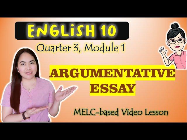 Argumentative Essay || GRADE 10 || MELC-based VIDEO LESSON | QUARTER 3 | MODULE 1