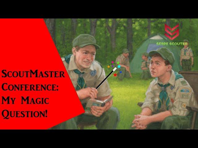 Scoutmaster Conferences: My Magic Question!