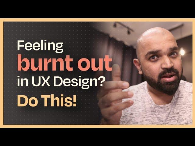 Feeling burnt out in UX Design? Do This!