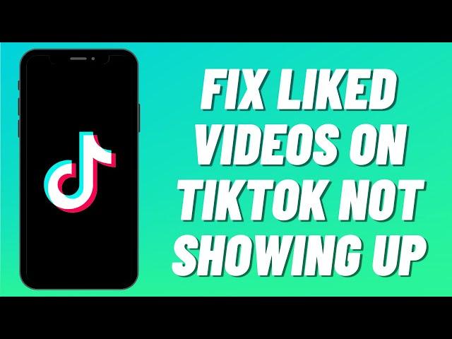 How To FIX Liked Videos On TikTok Not Showing Up