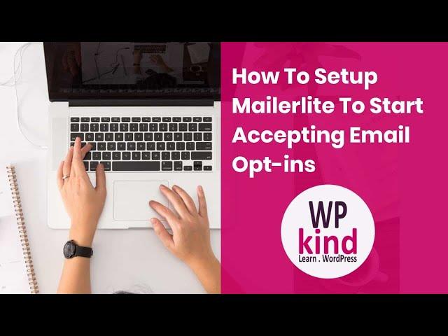 How to setup Mailerlite to start accepting email opt ins