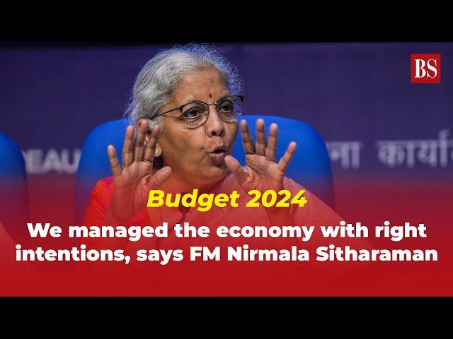 Budget 2024: We managed the economy with right intentions, says FM Nirmala Sitharaman