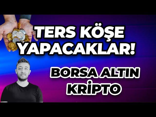 TERS KÖŞE YAPACAKLAR! BORSA ALTIN KRİPTO