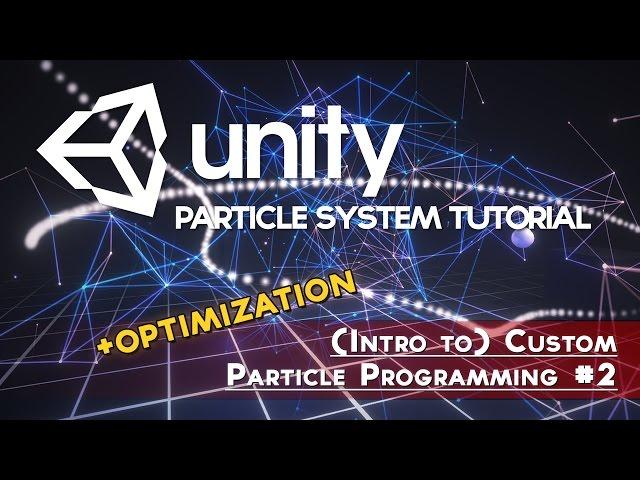 Unity - Intro to Custom Particle System Programming (Optimization)