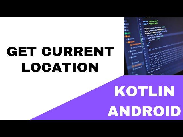  ANDROID -  GET CURRENT LOCATION - KOTLIN