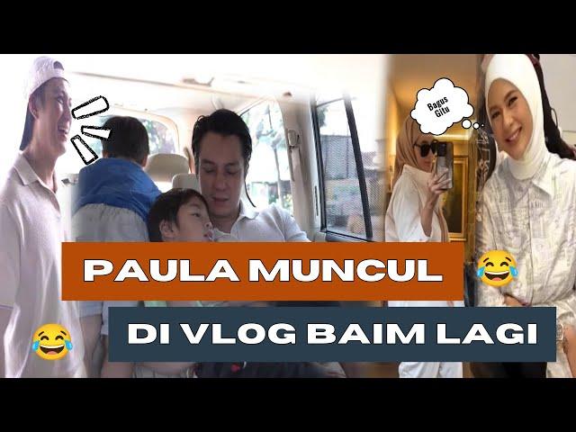 BIAR GAK ADA SALAH PAHAM LAGI, PAULA AKHIRNYA MUNCUL JUGA DI VLOG BAIM..