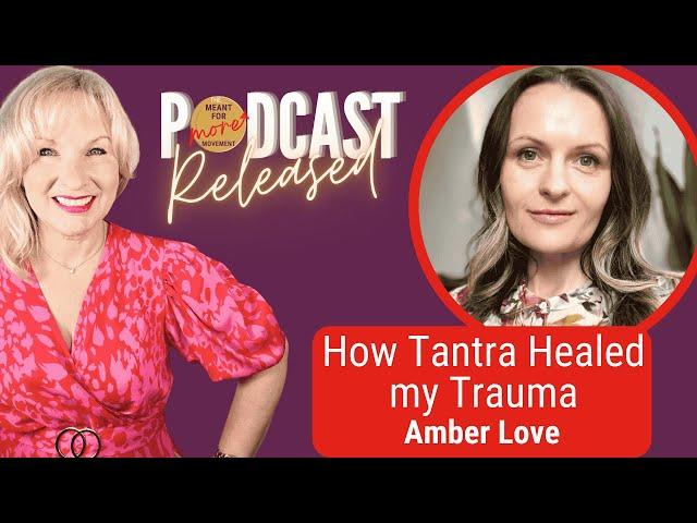 How Tantra Healed my Childhood Trauma, Amber Love