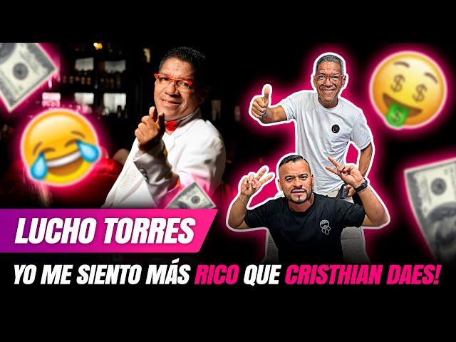 LUCHO TORRES: "YO ME SIENTO MAS RICO QUE CHRISTIAN DAES"!