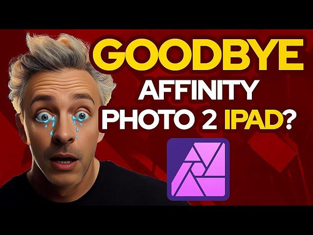 GOODBYE Affinity Photo 2 iPad?