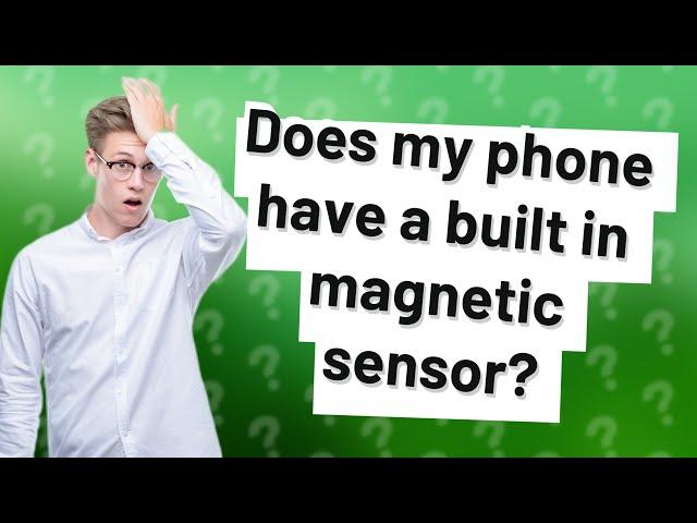 Does my phone have a built in magnetic sensor?