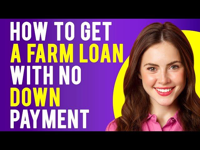 How to Get a Farm Loan With No Down Payment (Farm Ownership Loans)