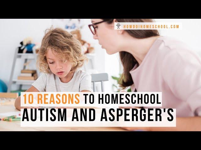 10 Reasons to Homeschool Your Child with Autism