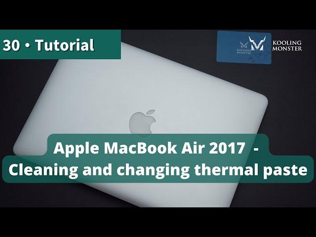 Speed Up Your Apple MacBook Air 2017 - Prevent Overheating With Dust Cleaning & New Thermal Paste