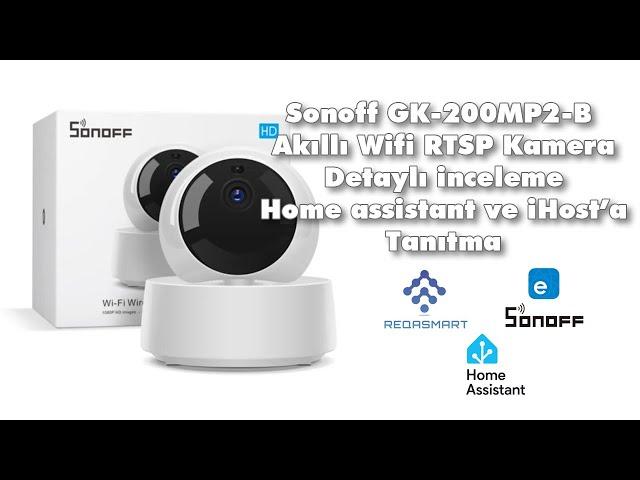 Sonoff GK-200MP2-B Akıllı Wifi RTSP Kamera detaylı inceleme home assistant ve ihost a tanıtma