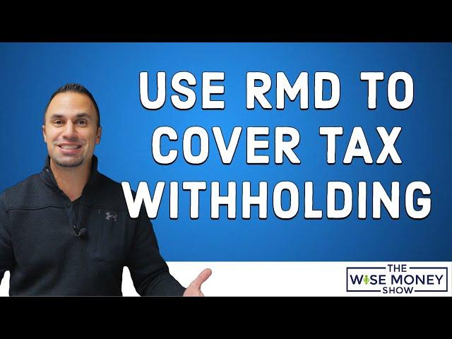 Use RMD to Cover Tax Withholding