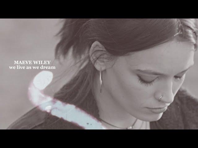 Maeve Wiley | We live as we dream