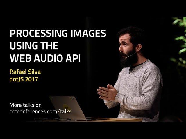 dotJS 2017 - Rafael Silva - Processing Images using the Web Audio API