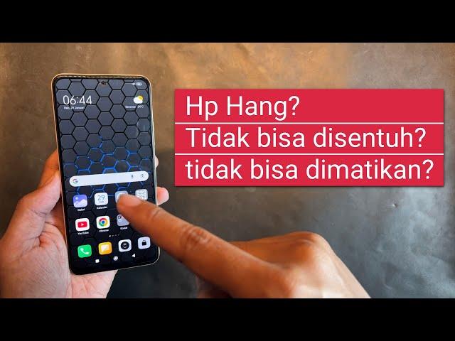 Cara Mengatasi Hp Hang tidak bisa disentuh dan tidak bisa dimatikan