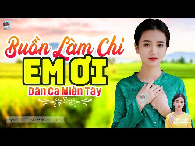 Buồn Làm Chi Em Ơi - LK Dân Ca Miền Tây 2024, Nhạc Trữ Tình Quê Hương Chọn Lọc - Dân Ca Miền Tây