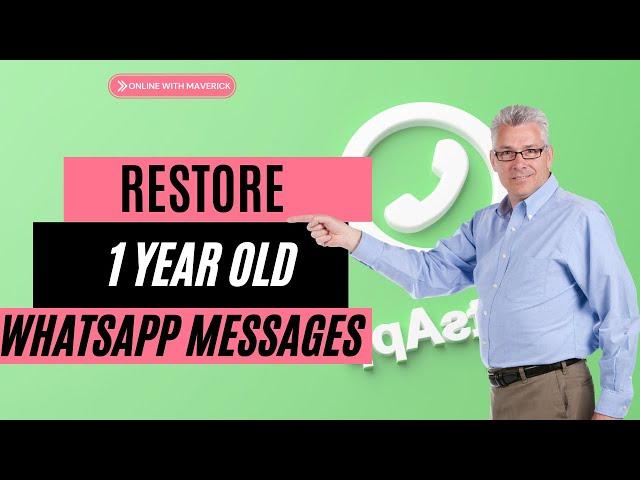 How To Recover 1 Year Old WhatsApp Messages