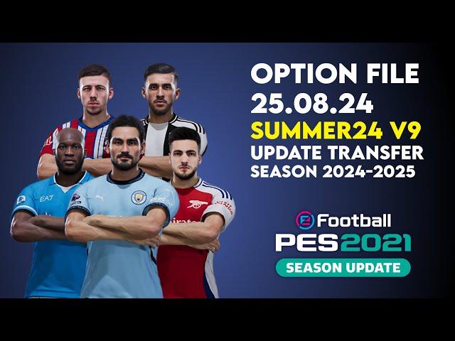 Option File PES 2021 Summer24 v9 | Update Transfer Pemain & Skuad (25 Agustus 2024)