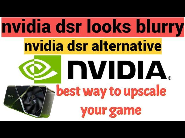 nvidia dsr looks blurry / nvidia dynamic super resolution looks blurry / nvidia dsr alternative