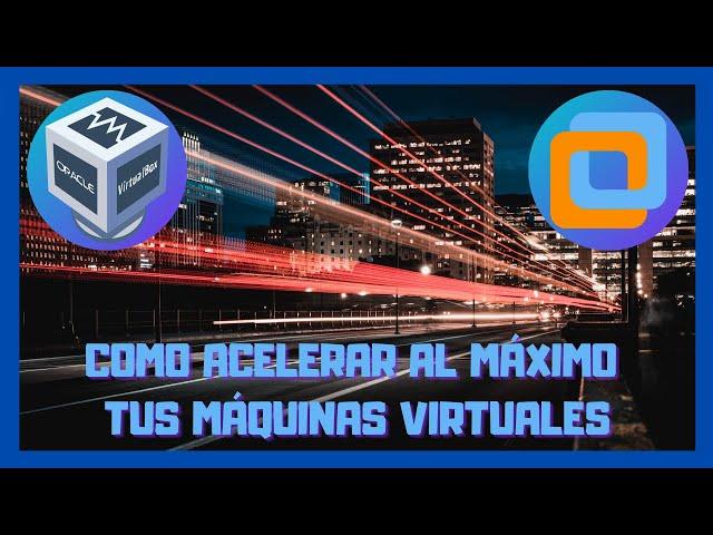  Como acelerar tus Máquinas Virtuales en VirtualBox y VMware