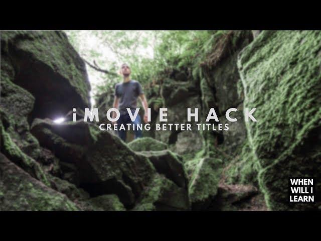 iMovie Hacks. Creating Better Titles