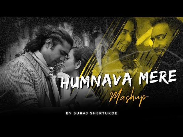 Humnava Mere Mashup | Suraj Shertukde | Arijit Singh | Channa Mereya | O Soniye | Trending Mashup