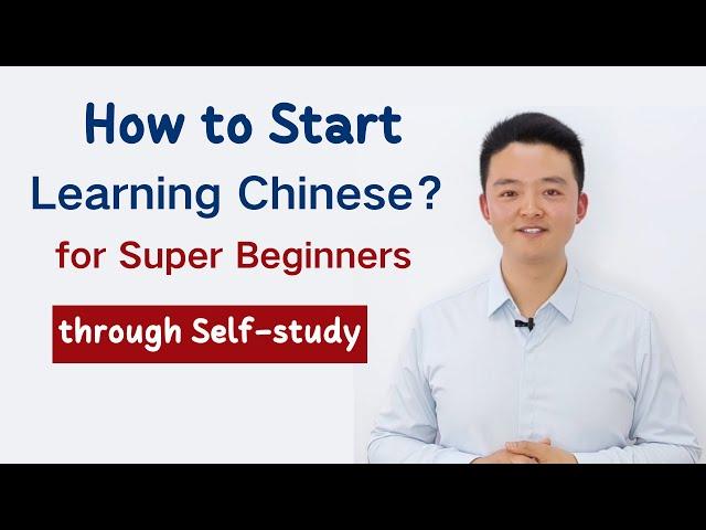 How to Start Learning Chinese through Self-study as a Super Beginner? Learn Chinese Lessons