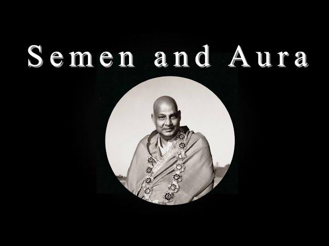 Semen Creates a Magnetic Aura Historical Quote: Swami Sivananda