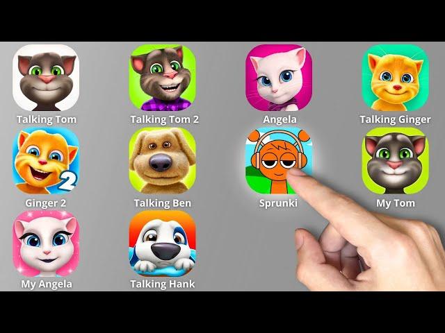 My Tom,My Tom 2,My Angela,Ginger,Ginger 2,Talking Ben,Sprunki,Talking Tom,Talking Angela,My Hank