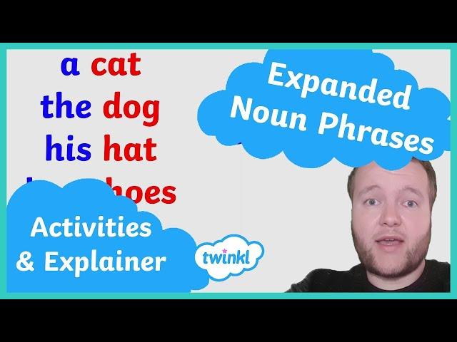 Expanded Noun Phrases Explained & Activities