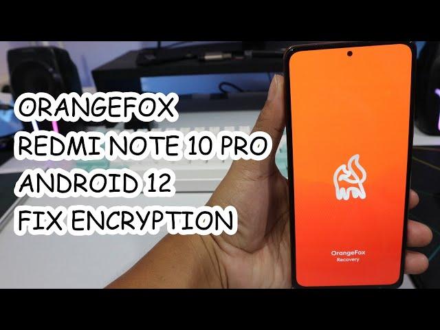 Install OrangeFox Recovery Redmi Note 10 Pro Fix Encryption Android 12 MIUI 13