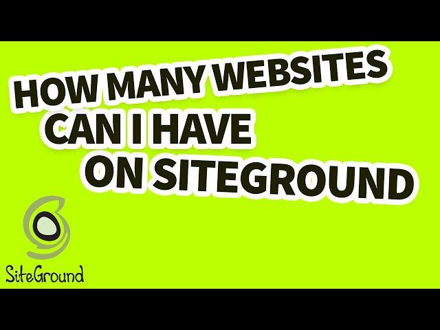 How Many Websites Can I Have On Siteground?