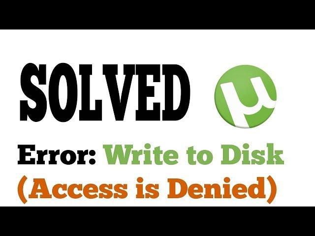 How to fix Error Write to Disk Access Denied in uTorrent