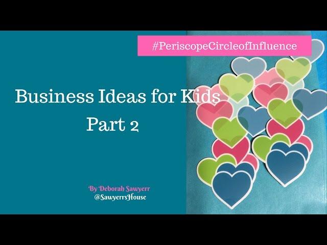 Business Ideas for Kids PT 2 | Periscope Circle of Influence Weekly Bizscopes