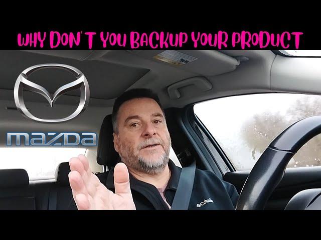 Mazda - Why don't you backup your product?