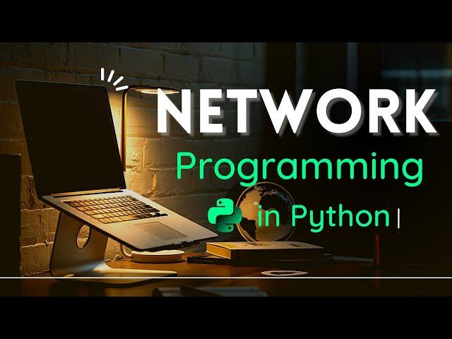 Learn Network Programming  in Python ( concepts + 2 Projects )