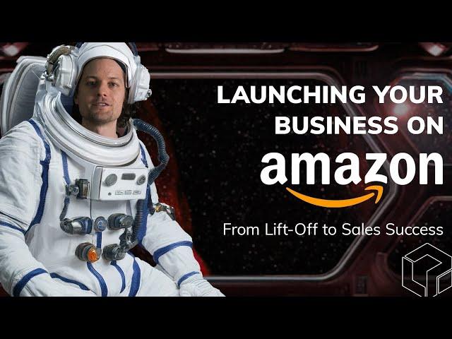 Launching Your Business on Amazon: From Lift-Off to Sales Success