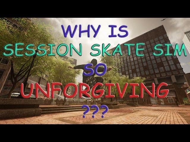 Why Is Session Skate Sim So Unforgiving???