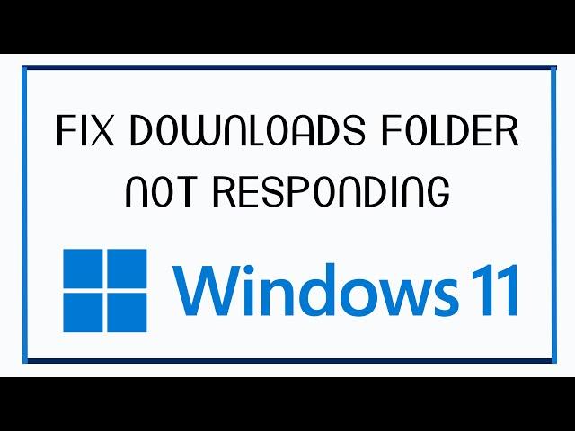 Downloads Folder Not Responding In Windows 11 FIX 2023