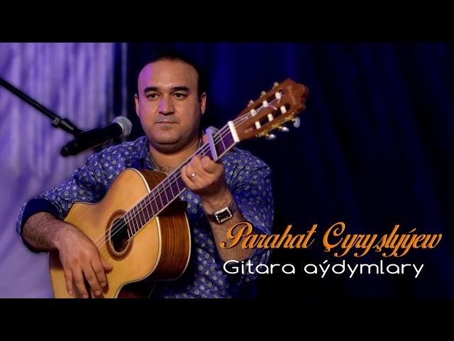 Parahat Chyrslyyew - Gitara aydymlary