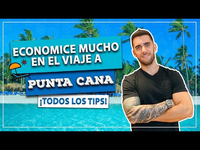 Cómo ahorrar MUCHO en el viaje a PUNTA CANA! Tips para viajar MUY barato!