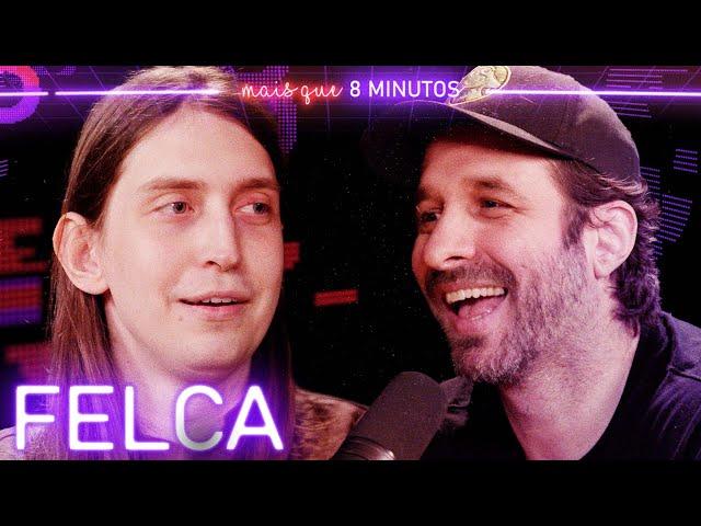 FELCA - Mais que 8 Minutos #256