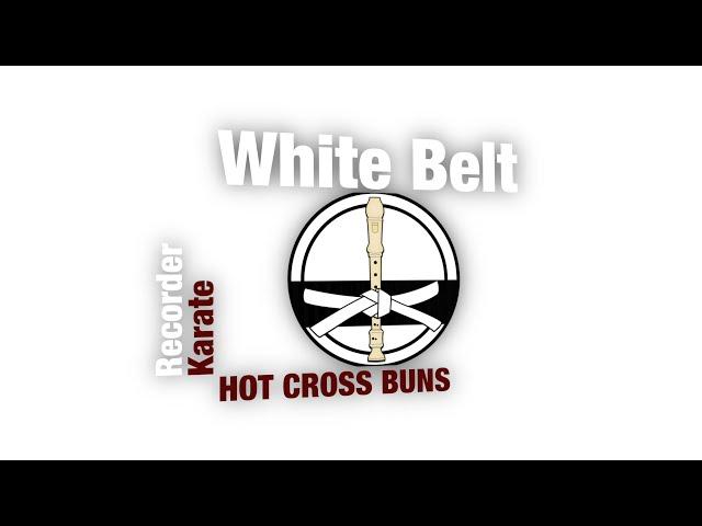 RECORDER KARATE: White Belt "HOT CROSS BUNS"