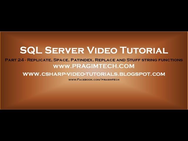 Replicate, Space, Patindex, Replace and Stuff string functions in sql server 2008   Part 24