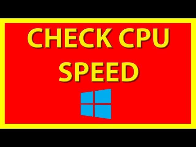 How to check your CPU Speed on Windows 10 - Tutorial