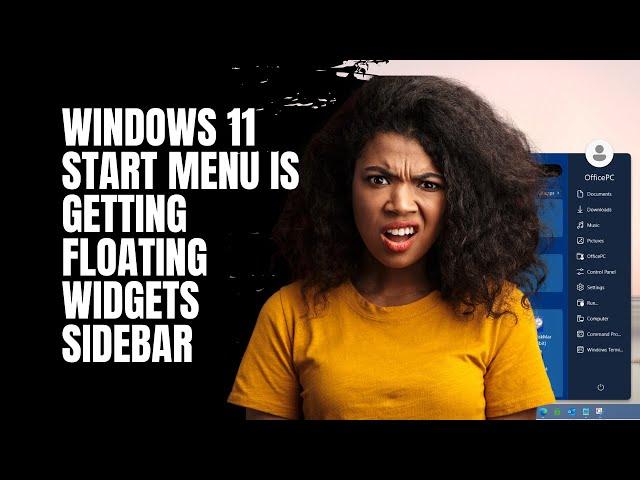 Windows 11 Start Menu is Getting Floating Widgets Sidebar